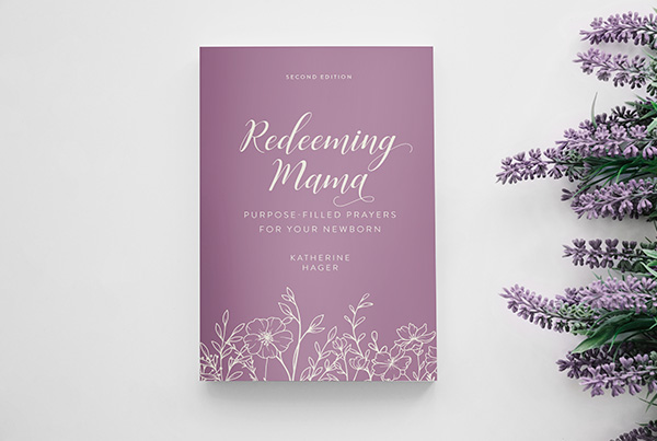 Redeeming Mama: Purpose-Filled Prayers for Your Newborn