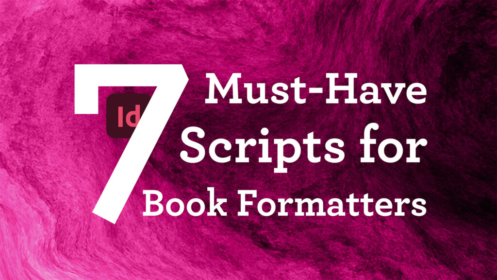7 Must-have Scripts for Book Formatters in Adobe InDesign