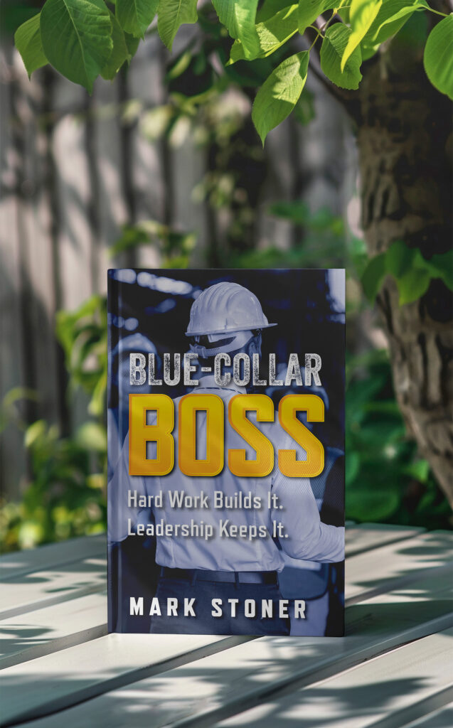 Blue Collar Boss: Hard Work Builds It. Leadership Keeps It.